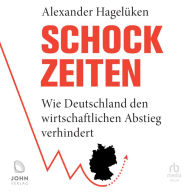 Schock-Zeiten: Wie Deutschland den wirtschaftlichen Abstieg verhindert