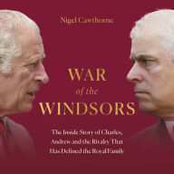 War of the Windsors: The Inside Story of Charles, Andrew and the Rivalry That Has Defined the Royal Family