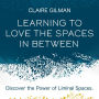 Learning to Love the Spaces in Between: Discover the Power of Liminal Spaces