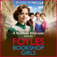 A Wartime Welcome from the Foyles Bookshop Girls: A warmhearted, emotional wartime saga series from Elaine Roberts for 2024