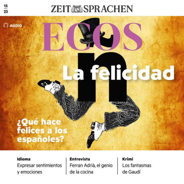 Spanisch lernen Audio - Was macht Spanier glücklich?: Ecos Audio 13/23 - La felicidad ¿Qué hace felices a los españoles? (Abridged)