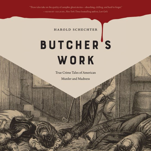 Butcher's Work: True Crime Tales of American Murder and Madness