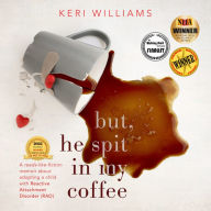 But, He Spit in my Coffee: A reads-like-fiction memoir about adopting a child with Reactive Attachment Disorder (RAD)