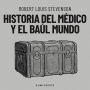 Historia del médico y el baúl mundo (Completo)