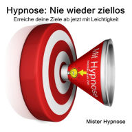 Hypnose: Nie wieder ziellos: Erreiche deine Ziele ab jetzt mit Leichtigkeit