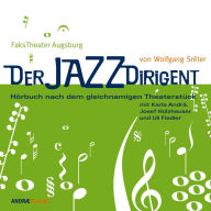 Der Jazzdirigent: Hörspiel nach dem gleichnamigen Theaterstück