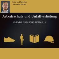 Arbeitsschutz und Unfallverhütung: ArbSchG, ASiG,SGB 7, DGUV-V1