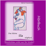 Das kleine lila Nilpferd 1: Geschichten nicht nur für Kinder