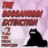 The Bogganobbi Extinction #2: The Frog Princess