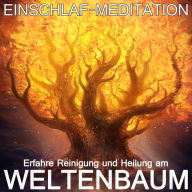 Erfahre Reinigung und Heilung am Weltenbaum: Einschlaf-Meditation