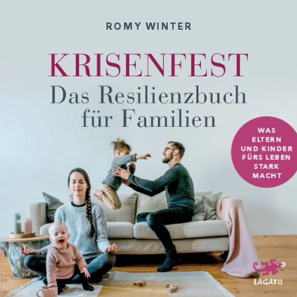 Krisenfest - Das Resilienzbuch für Familien: Was Eltern und Kinder fürs Leben stark macht - Auf Basis neuester wissenschaftlicher Erkenntnisse