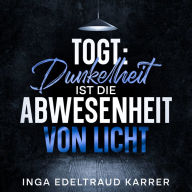 Togt: Dunkelheit ist die Abwesenheit von Licht