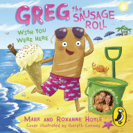 Greg the Sausage Roll: Wish You Were Here