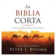 La Biblia Corta: Un resumen cronológico del Antiguo y Nuevo Testamento