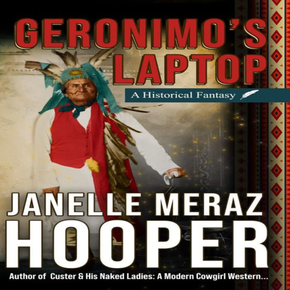 Geronimo's Laptop: A Historical Fantasy