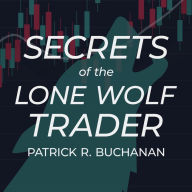 Secrets of the Lone Wolf Trader: How to make a six-figure income in 5 hours per week day trading stock options