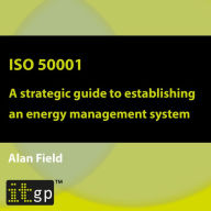 ISO 50001: A strategic guide to establishing an energy management system