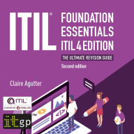 ITIL Foundation Essentials ITIL 4 Edition - The ultimate revision guide, second edition