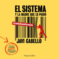 El sistema y la madre que lo parió. Las trampas y mentiras del discurso políticamente correcto