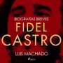 Biografías breves - Fidel Castro