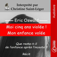 Moi cinq ans violée ! Mon enfance volée: Que reste-t-il de l'enfance après l'inceste ?