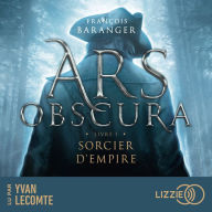 Ars obscura T.1: Sorcier d'empire