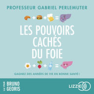 Les pouvoirs cachés du foie: Gagnez des années de vie en bonne santé !