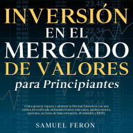 Inversión en el mercado de valores para principiantes: Cómo generar riqueza y alcanzar la libertad financiera con una cartera diversificada utilizando fondos indexados, análisis técnico, opciones, acciones de baja cotización, dividendos y REITS.