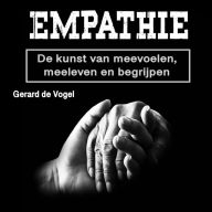 Empathie: De kunst van meevoelen, meeleven en begrijpen