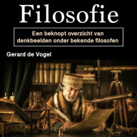 Filosofie: Een beknopt overzicht van denkbeelden onder bekende filosofen