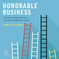 Honorable Business: A Framework for Business in a Just and Humane Society