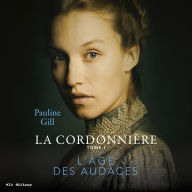 La cordonnière Tome 1: L'âge des audaces