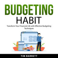 Budgeting Habit: Transform Your Financial Life with Effective Budgeting Techniques