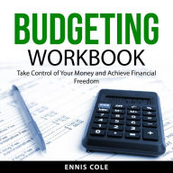 Budgeting Workbook: Take Control of Your Money and Achieve Financial Freedom