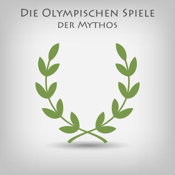 Die Olympischen Spiele - Der Mythos