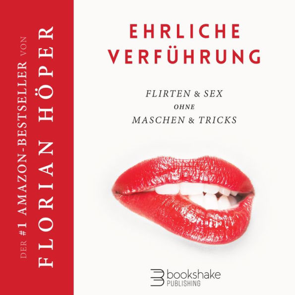 Ehrliche Verführung: Flirten & Sex ohne Maschen & Tricks