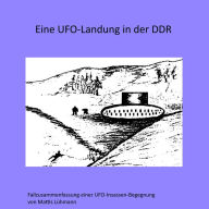 Eine Ufo-Landung in der Ddr: Fallzusammenfassung einer Ufo-Insassen-Begegnung