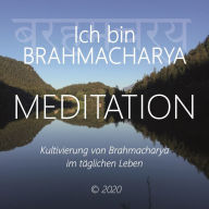 Ich bin Brahmacharya: Kultivierung von Brahmacharya im täglichen Leben