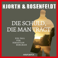 Die Schuld, die man trägt (Autorisierte Lesefassung): Ein Fall für Sebastian Bergman (Abridged)