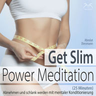 Get Slim Power Meditation: Abnehmen und schlank werden: mit mentaler Konditionierung (25 Minuten)