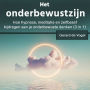 Het onderbewustzijn: Hoe hypnose, meditatie en zelfbesefbijdragen aan je onderbewuste denken (3 in 1)