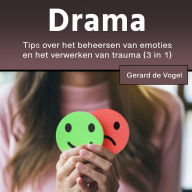 Drama: Tips over het beheersen van emoties en het verwerken van trauma (3 in 1)