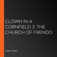 Clown in a Cornfield 3: The Church of Frendo (Abridged)