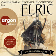 Elric - Die Gesamtausgabe (Ungekürzte Lesung)