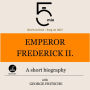 Emperor Frederick II.: A short biography: 5 Minutes: Short on time - long on info!