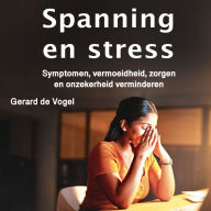 Spanning en stress: Symptomen, vermoeidheid, zorgen en onzekerheid verminderen