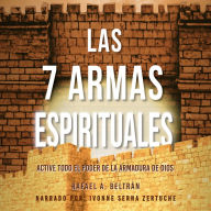 Las 7 Armas Espirituales: Active Todo el Poder de la Armadura de Dios