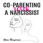 CO-PARENTING WITH A NARCISSIST: Divorcing a Narcissistic Ex and Moving on from an Addictive Partner. Finding a Way to Heal From Emotional Trauma While Yet Being a Good Mother (2022 Guide for Newbies)