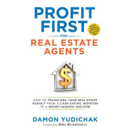 Profit First for Real Estate Agents: How to Transform Your Real Estate Agency from a Cash-Eating Monster to a Money Making-Machine