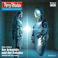 Perry Rhodan 3030: Der Arkonide und der Roboter: Perry Rhodan-Zyklus 